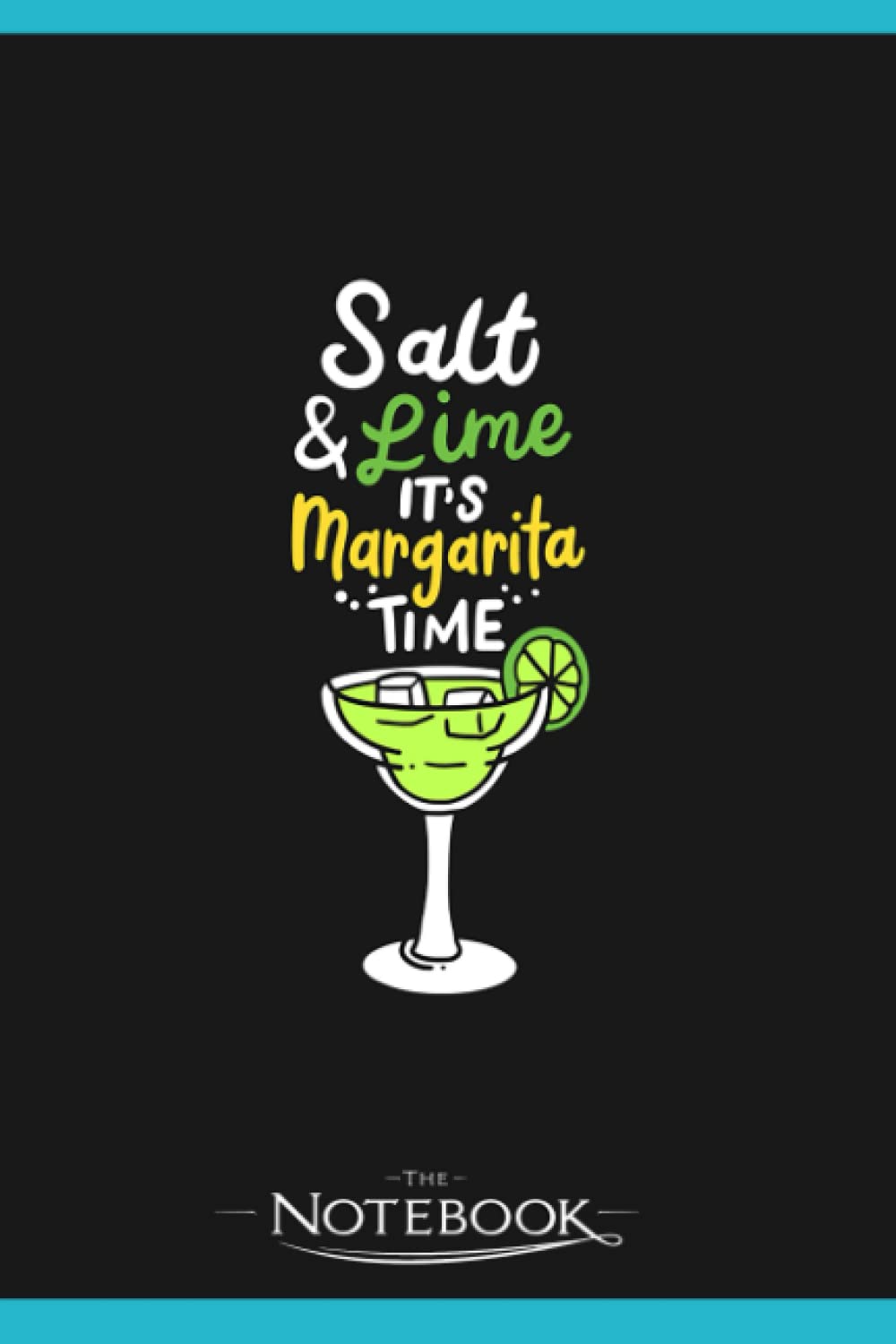 Its Margarita Time Party Drink Notebook: A Perfect For Taking Notes, Writing, Organizing, Lists, Journaling 6x9 120 pages