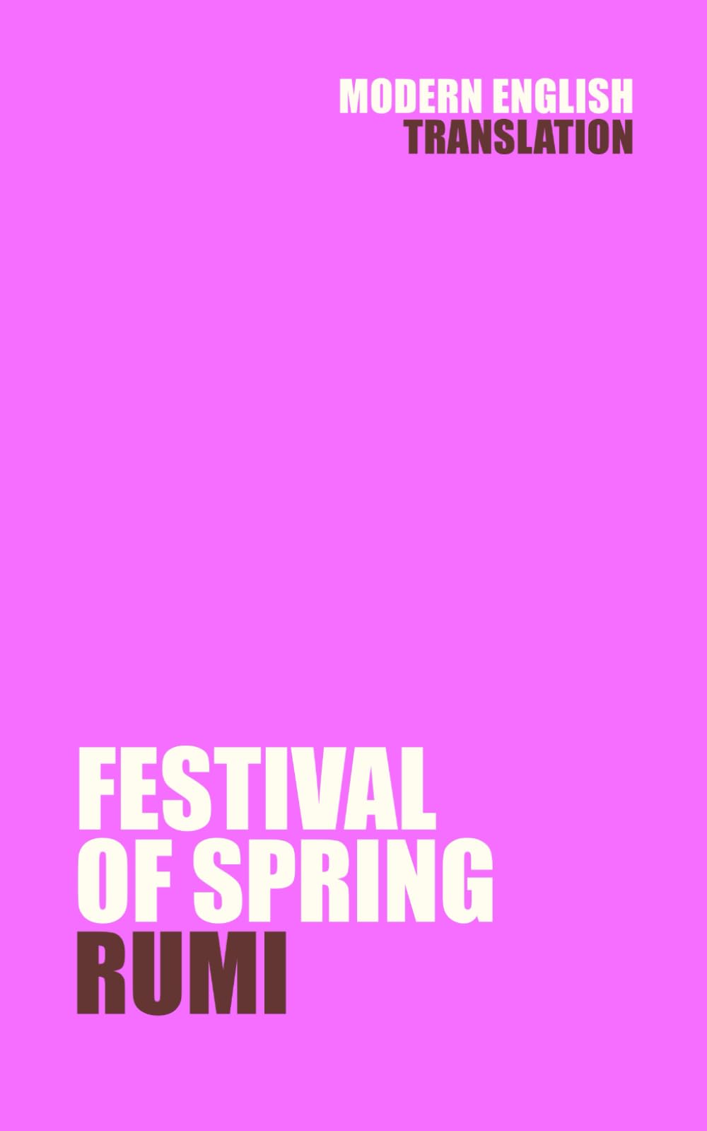 Festival of Spring: Rumi (New Modern English Translation) (Classic Books In Modern English)