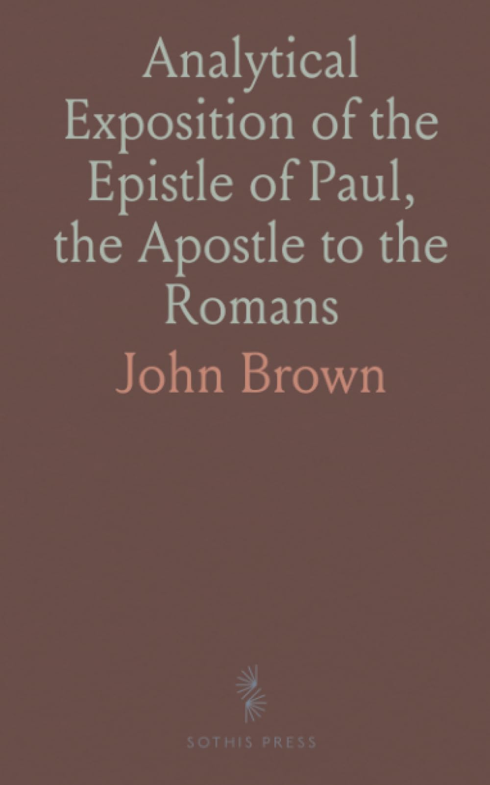 Analytical Exposition of the Epistle of Paul, the Apostle to the Romans
