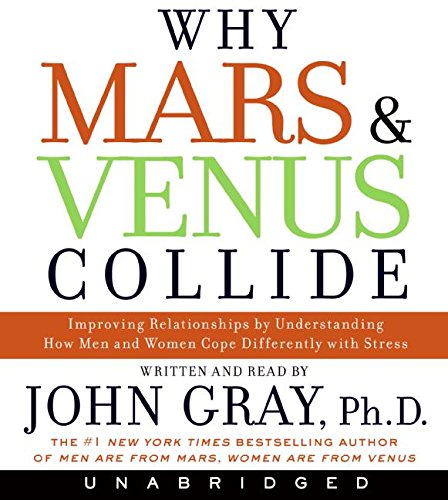 Why Mars and Venus Collide CD: Improving Relationships by Understanding How Man and Women Cope Differently with Stress Gray, John