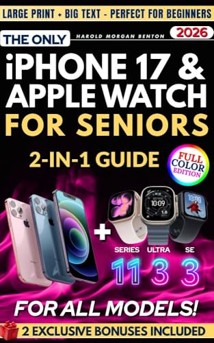 The Only iPhone 17 & Apple Watch 2-in-1 Guide for Seniors: Full-Color, Large Print, Step-by-Step Book With Big Text to Master Your New Apple Devices, Build Confidence, and Gain Digital Independence
