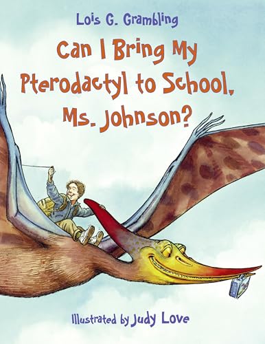 Can I Bring My Pterodactyl to School, Ms. Johnson? (Prehistoric Pets)