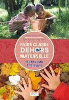Faire classe dehors en maternelle - 15 p'tits défis & 10 projets 2366381352 Book Cover