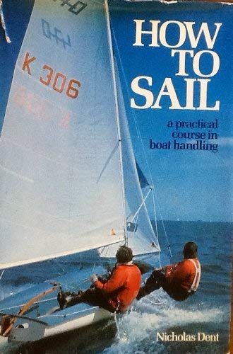 How to Sail: A Practical Course in Boat Handlin... 0312396139 Book Cover