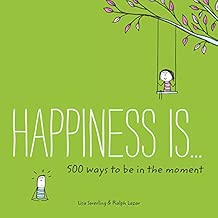 Happiness Is . . . 500 Ways to Be in the Moment: (Books About Mindfulness, Happy Gifts) - coolthings.us