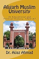 Aligarh Muslim University: An Educational and Political History, 1920-47 1508536732 Book Cover