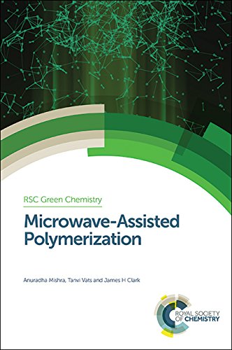 MICROWAVE-ASSISTED POLYMERIZATION: Volume 35 (Green Chemistry Series)