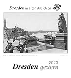 Dresden gestern 2023: Dresden in alten Ansichten