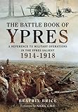  Battle Book of Ypres: A Reference to Military Operations in the Ypres Salient 1914-18