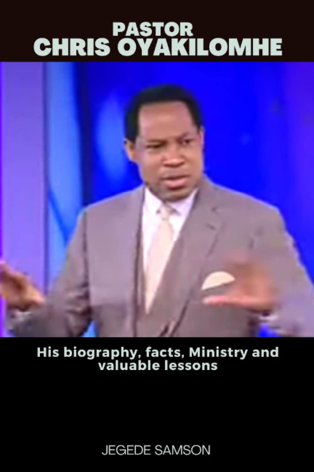 PASTOR CHRIS OYAKILOMHE: His biography, facts, Ministry and valuable lessons