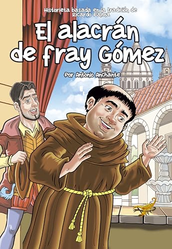 El alacrán de fray Gómez: COMIC ADAPTADO DE LA TRADICIÓN DEL ESCRITOR RICARDO PALMA