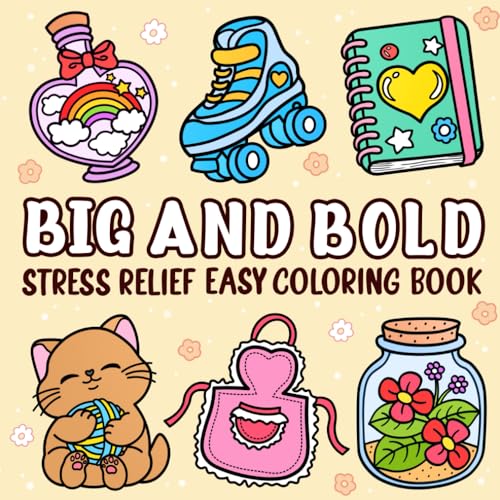 Big And Bold: Simple and Stress-Relieving Coloring Book for Kids and Adults with Big, Easy Pages. Color Adorable Animals, Flowers, and Familiar Objects!