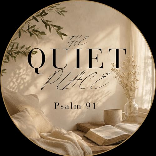 The Quiet Place | Psalm 91 (NIV)