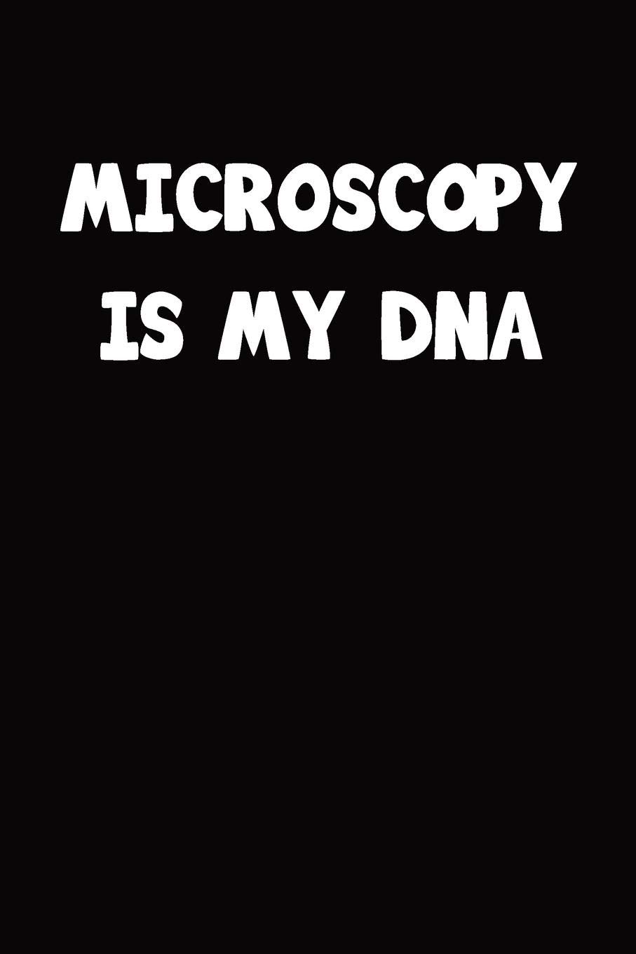 Microscopy Is My DNA: College ruled Composition Notebook, Journal, Diary, Organizer, Planner