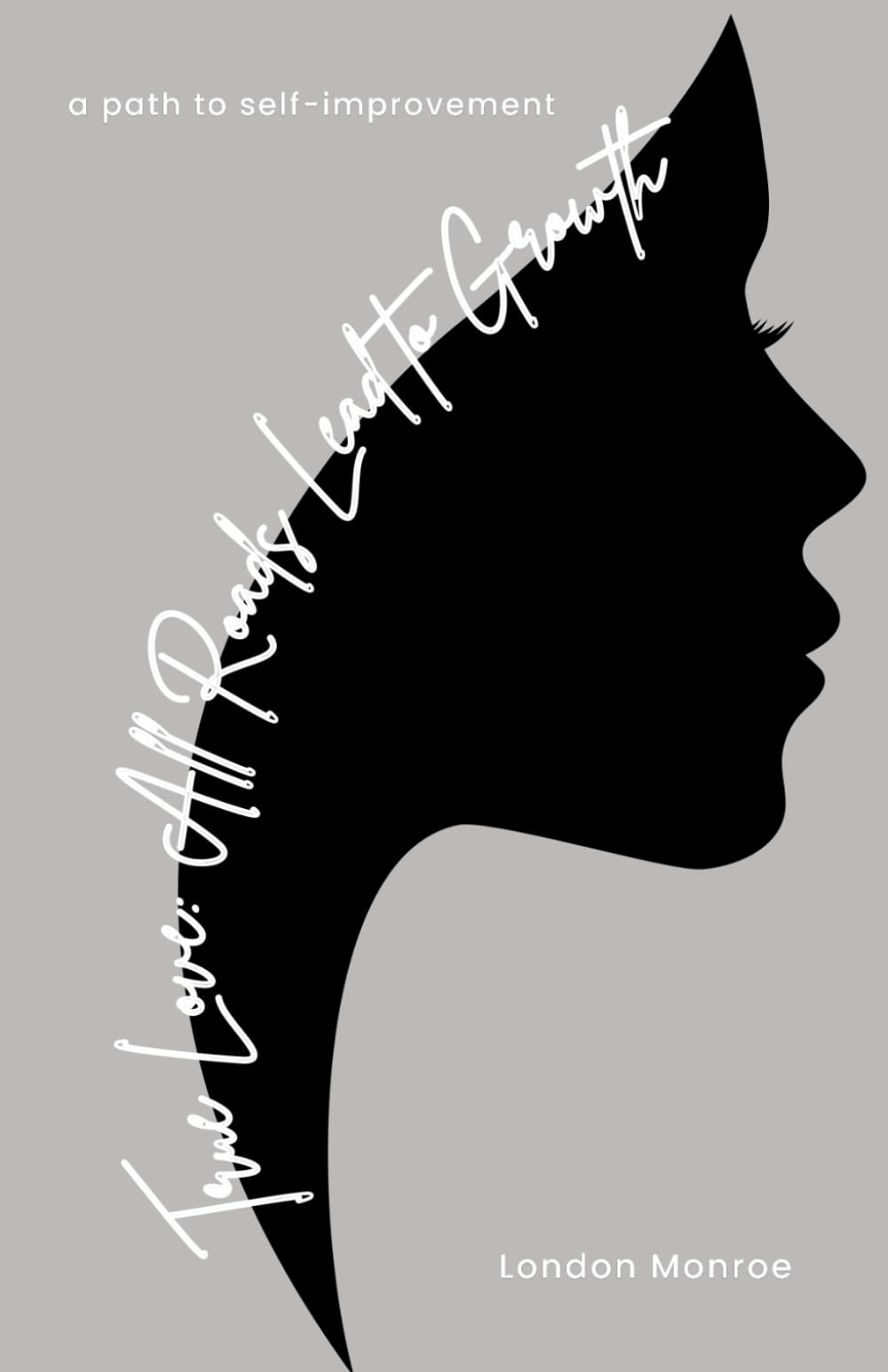 True Love: All Roads Lead to Growth: a path to self-improvement