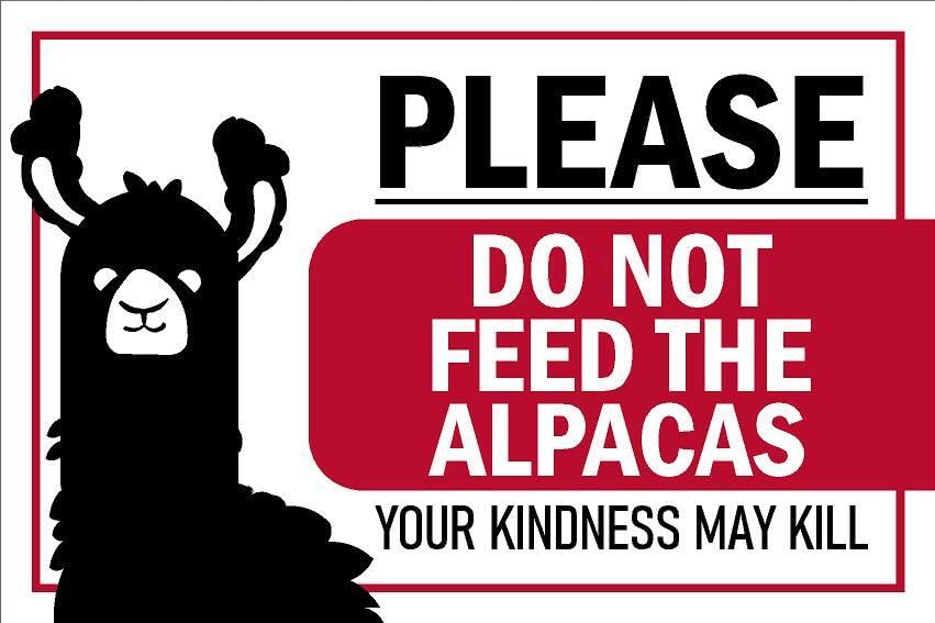 Please, Do not feed the alpacas, your kindness may kill, safety sign - 1mm flexible Plastic sign (600mm x 400mm)