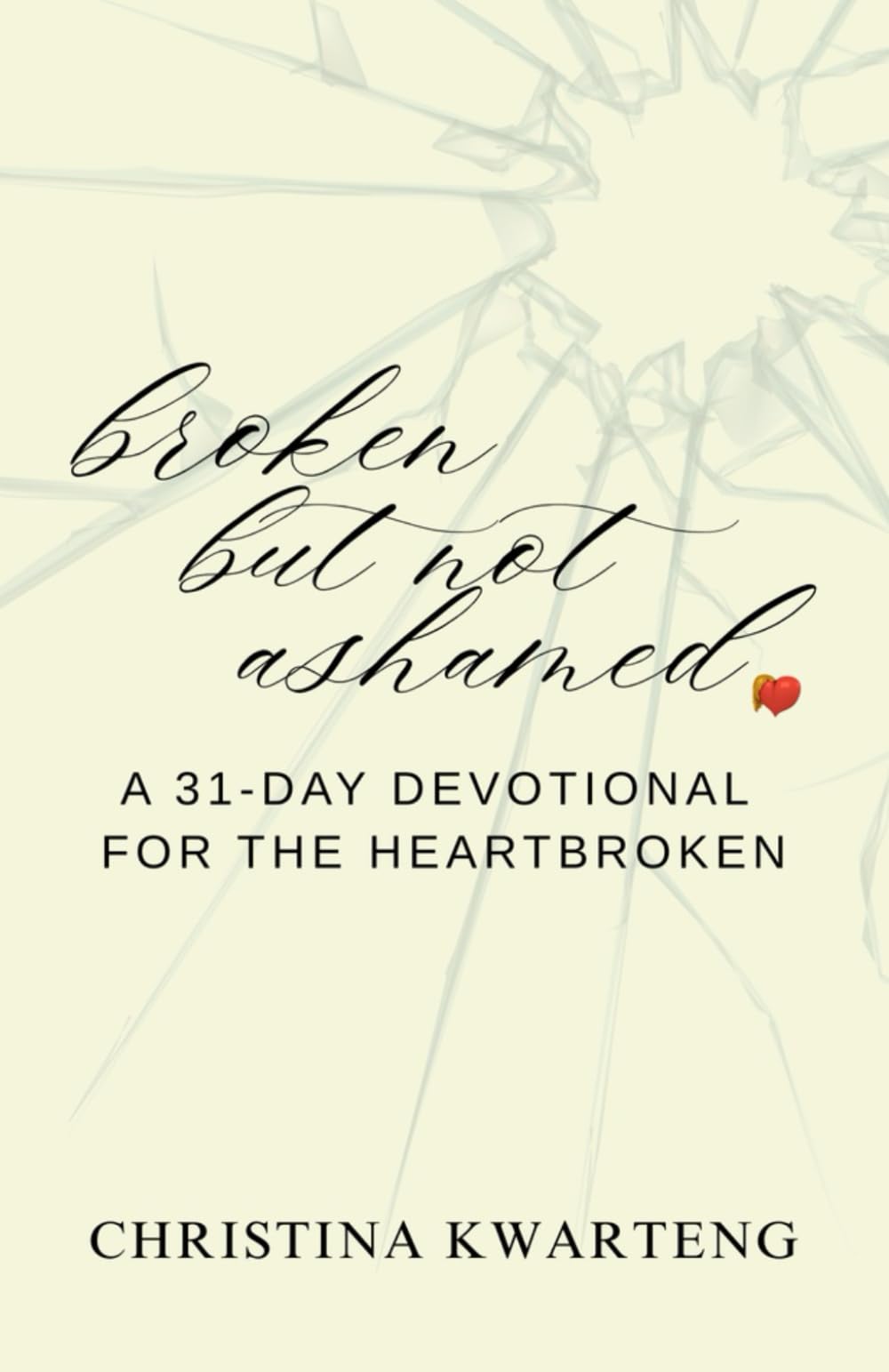 Broken But Not Ashamed: A 31 Day Devotional for the Heartbroken