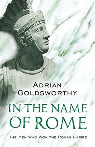 Télécharger In the Name of Rome: The Men Who Won the Roman Empire (Phoenix Press) (English Edition) Gratuit