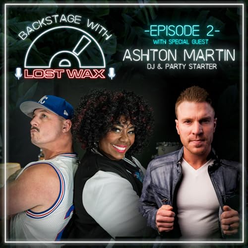 Backstage with Lost Wax | Episode 2 - Ashton Martin (Kansas City's #1 DJ)