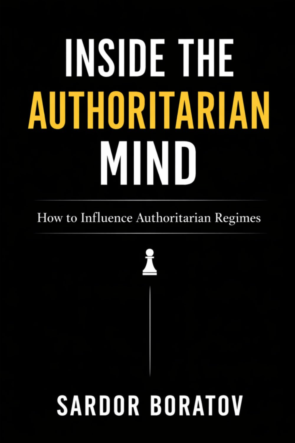 Inside the Authoritarian Mind: How to Influence Authoritarian Regimes