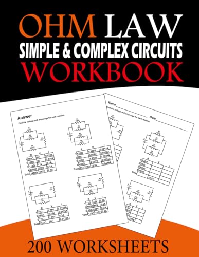 Ohms Law Simple and Complex Circuits Workbook: 200 worksheets To Practical Series and Parallel Circuit For Electric Circuit Mastery