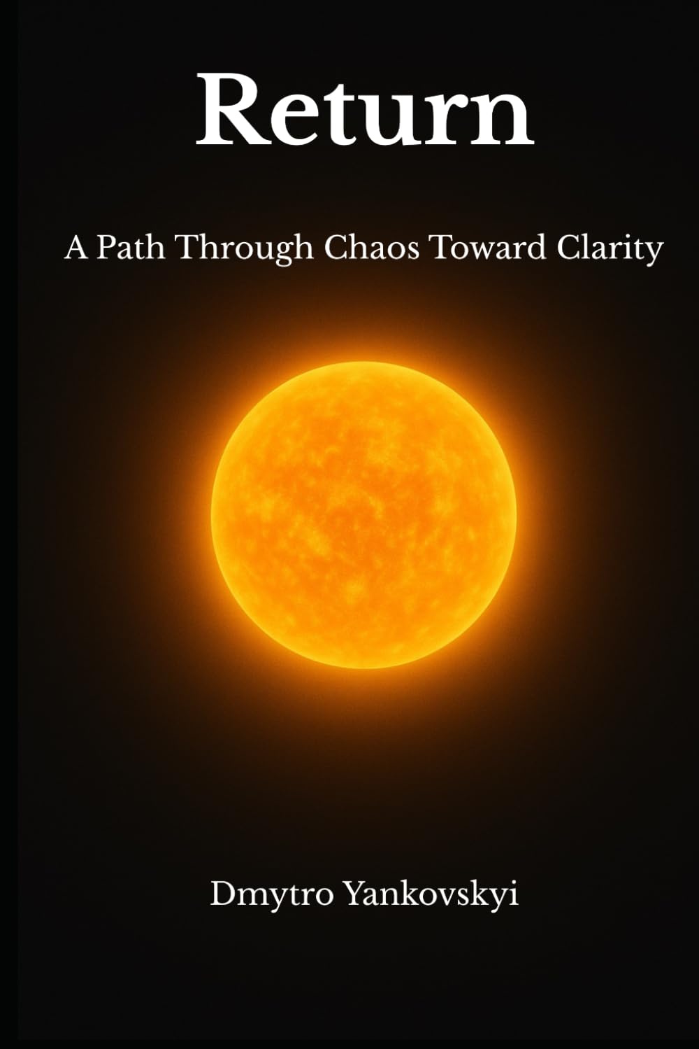 Return: A Path Through Chaos Toward Clarity