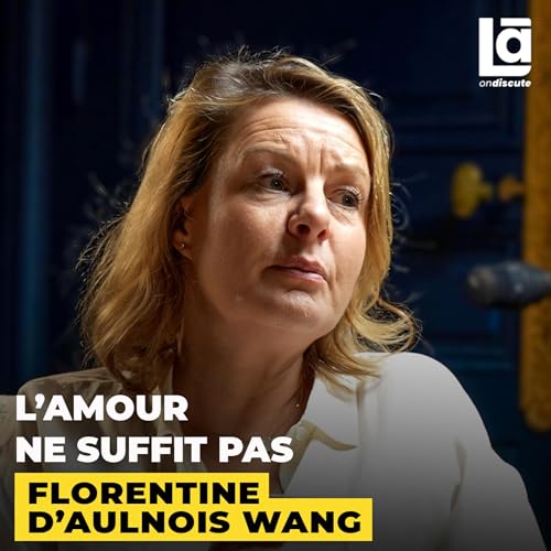 #78 Florentine d'Aulnois Wang - Th&eacute;rapeute de couple : pourquoi vous vous s&eacute;parez de vos partenaires tous les 2-3 ans