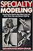 Specialty Modeling: Everything You Need to Know about Large-size, Petite, Hand, Shoe, and Character Modeling