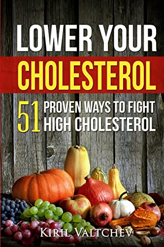 Lower Your Cholesterol:: 51 Proven Ways to Fight High Cholesterol