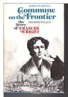 Commune on the Frontier: The Story of Frances Wright 0690204019 Book Cover