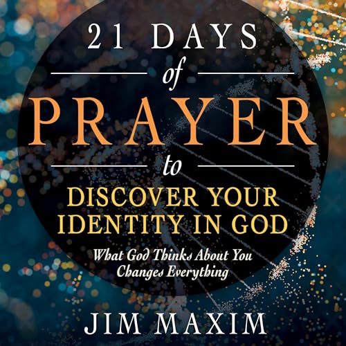 21 Days of Prayer to Discover Your Identity in God by Jim Maxim episode artwork