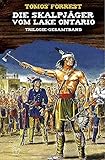  DIE SKALPJÄGER VOM LAKE ONTARIO - Trilogie-Gesamtband: Neue Abenteuer mit J. F. Coopers Helden!