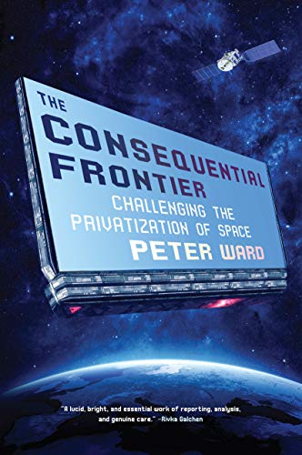 Télécharger The Consequential Frontier: Challenging the Privatization of Space Livre eBook France