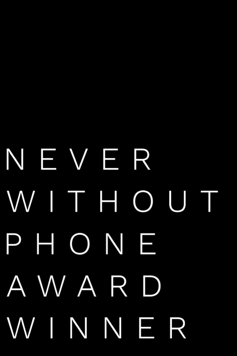 Never Without Phone Award Winner: 110-Page Blank Lined Journal Funny Office Award Great For Coworker, Boss, Manager, Employee Gag Gift Idea