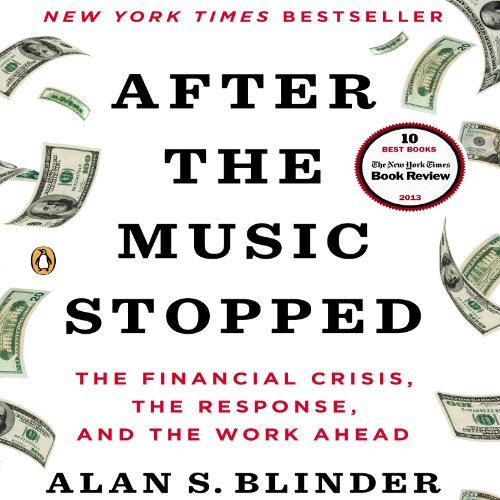 After the Music Stopped: The Financial Crisis, the Response, and the Work Ahead