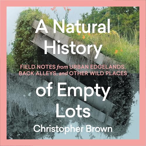 Page de couverture de A Natural History of Empty Lots