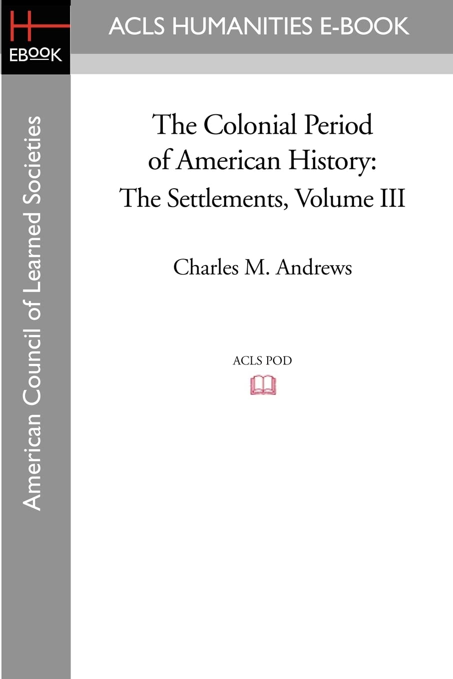 The Colonial Period of American History: The Settlements Volume III: 3 (American Council of Learning Societies)