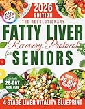 The Revolutionary Fatty Liver Recovery Protocol for Seniors: A Proven NAFLD Solution with Simple, Tasty Recipes to Restore Liver Health, Boost Vitality and Fight Fatigue Without Confusing Rules