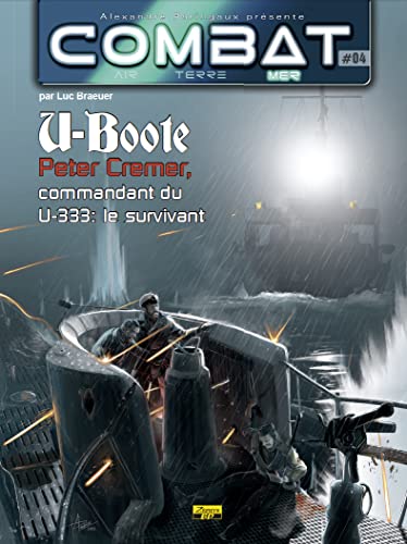  U-Boote: Peter Cremer, commandant du U-333 : le survivant
