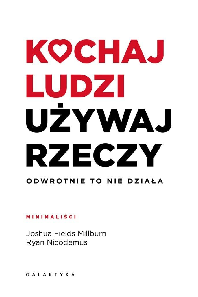 Kochaj ludzi, używaj rzeczy: Odwrotnie to nie działa