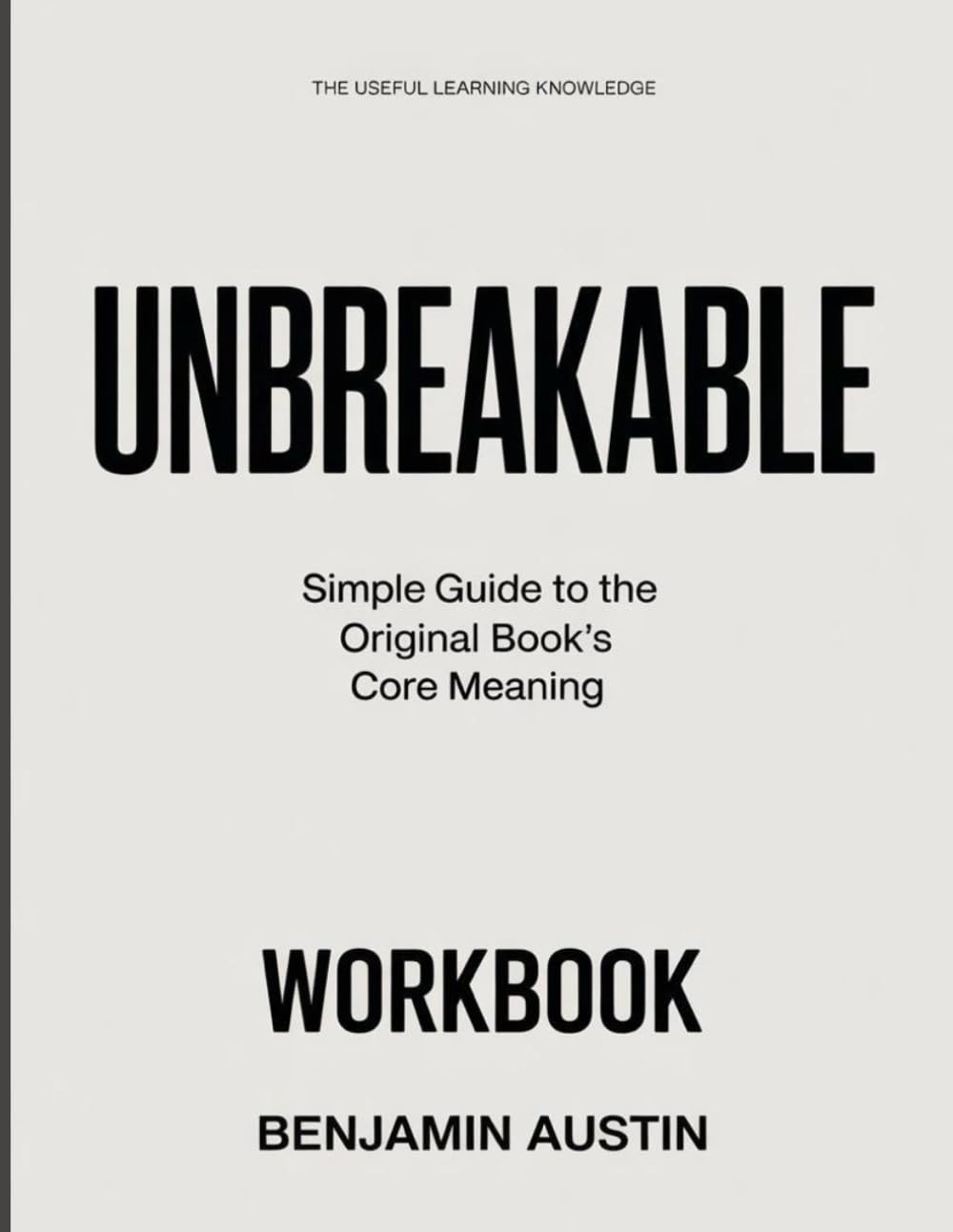The Useful Learning Knowledge Unbreakable: Simple Guide to the Original Book’s Core Meaning