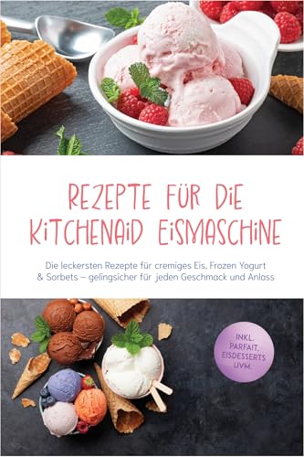 Rezepte für die Kitchenaid Eismaschine: Die...