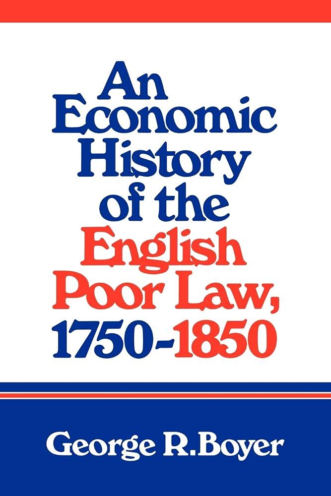 An Economic History of the English Poor Law, 17501850