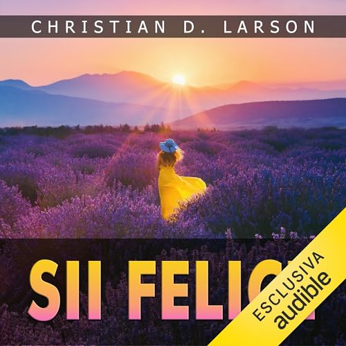 Sii Felice Audiolibro Por Christian D. Larson arte de portada