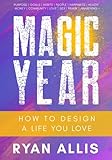 Magic Year: How to Actually Create the Life of Your Dreams in 12 Months