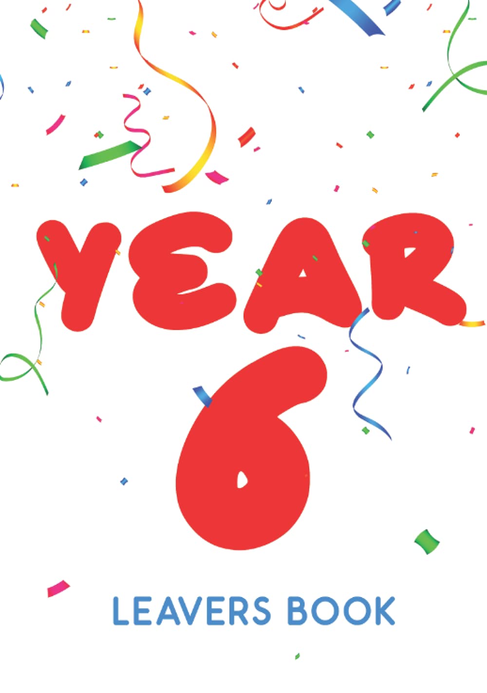 Year 6 Leavers Book: Personalised Memory Keepsake To Record Name, Messages & End Of Primary School Memories - School Leavers Book Year 6 Leavers Gifts (Leaving Primary School Gifts)