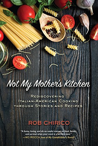 NOT MY MOTHER'S KITCHEN: REDISCOVERING ITALIAN-AMERICAN By Rob Chirico **Mint**