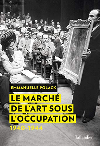 Télécharger Le marché de l'art sous l'Occupation: 1940-1944 (HISTOIRE) PDF Ebook En Ligne
