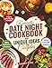 Romantic Date Night Cookbook & Unique Ideas for Couples: 100+ Simple and Delicious Cooking for Two Recipes, Games, and Fun Activities to Create the Perfect Intimate Date Night In