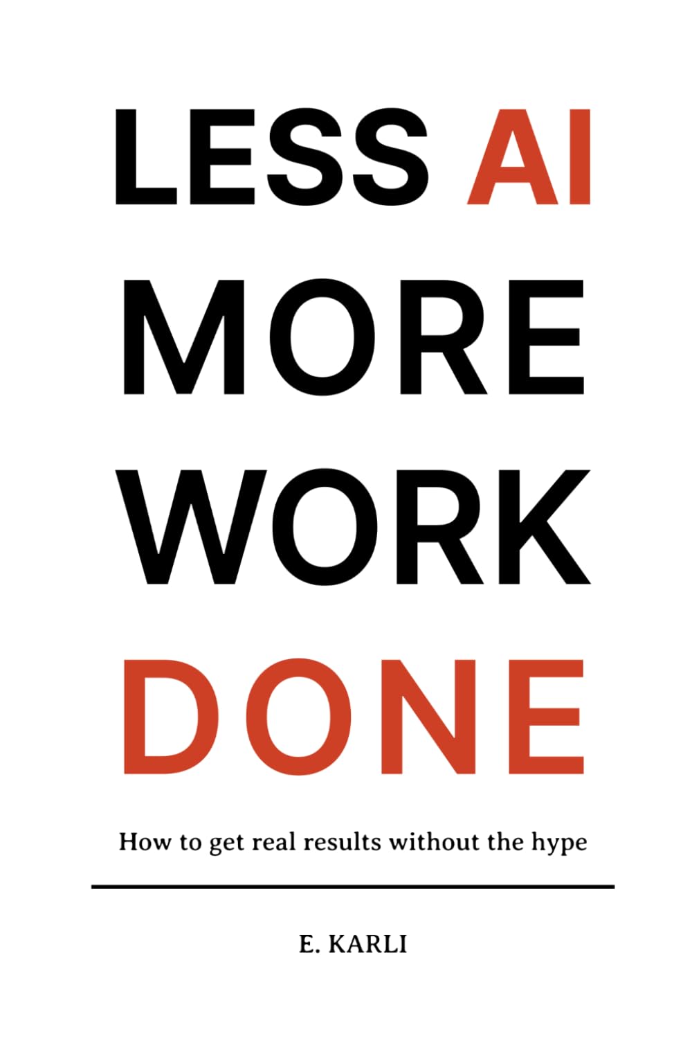Less AI More Work Done: How To Get Real Results Without The Hype